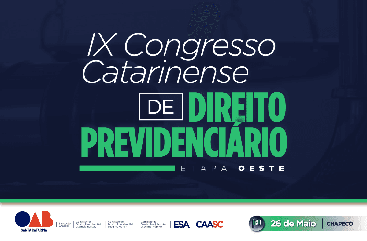 IX CONGRESSO CATARINENSE DE DIREITO PREVIDENCIÁRIO - ETAPA OESTE