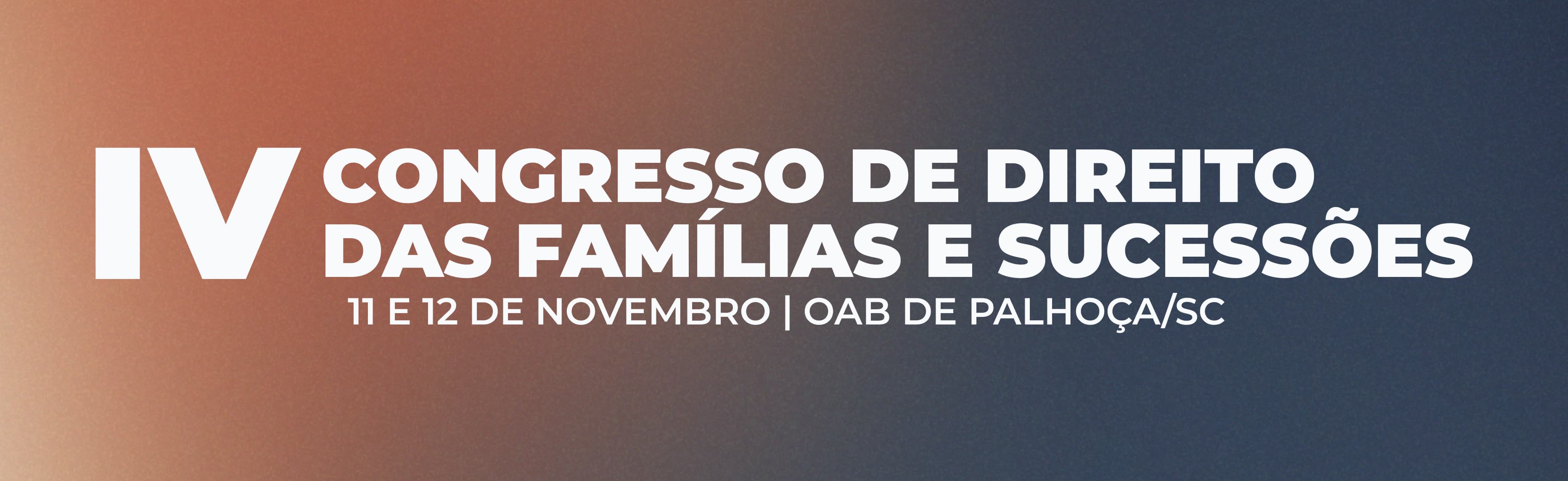 IV Congresso de Direito das Famílias e Sucessões da OAB de Palhoça/SC