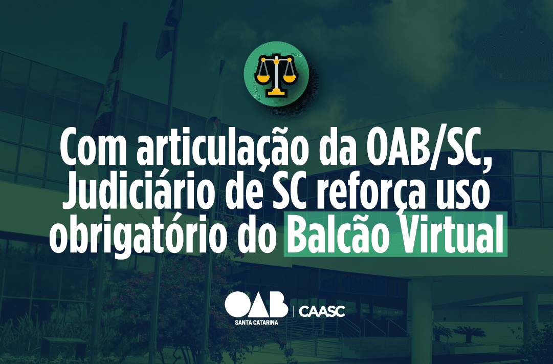 Com articulação da OAB/SC, Judiciário de SC reforça uso obrigatório do Balcão Virtual