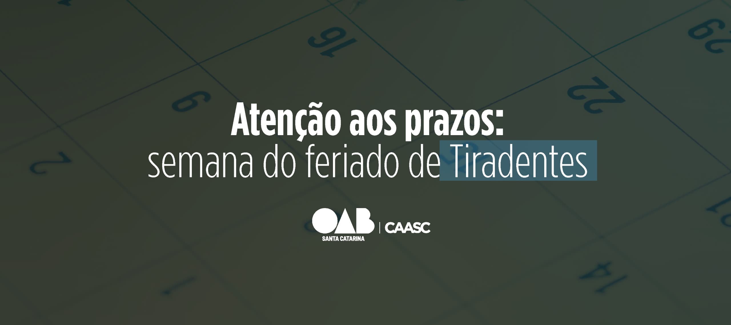 Atenção aos prazos: semana do feriado de Tiradentes