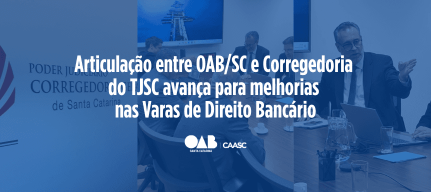 Articulação entre OAB/SC e Corregedoria  do TJSC avança para melhorias  nas Varas de Direito Bancário