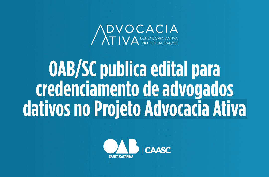 OAB/SC publica edital para credenciamento de advogados dativos no Projeto Advocacia Ativa
