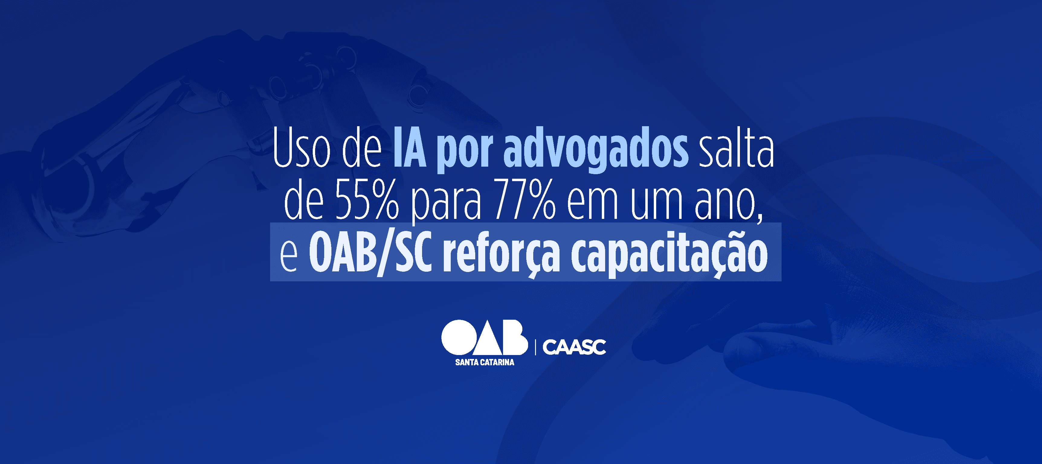 Uso de IA por advogados salta de 55% para 77% em um ano, e OAB/SC reforça capacitação