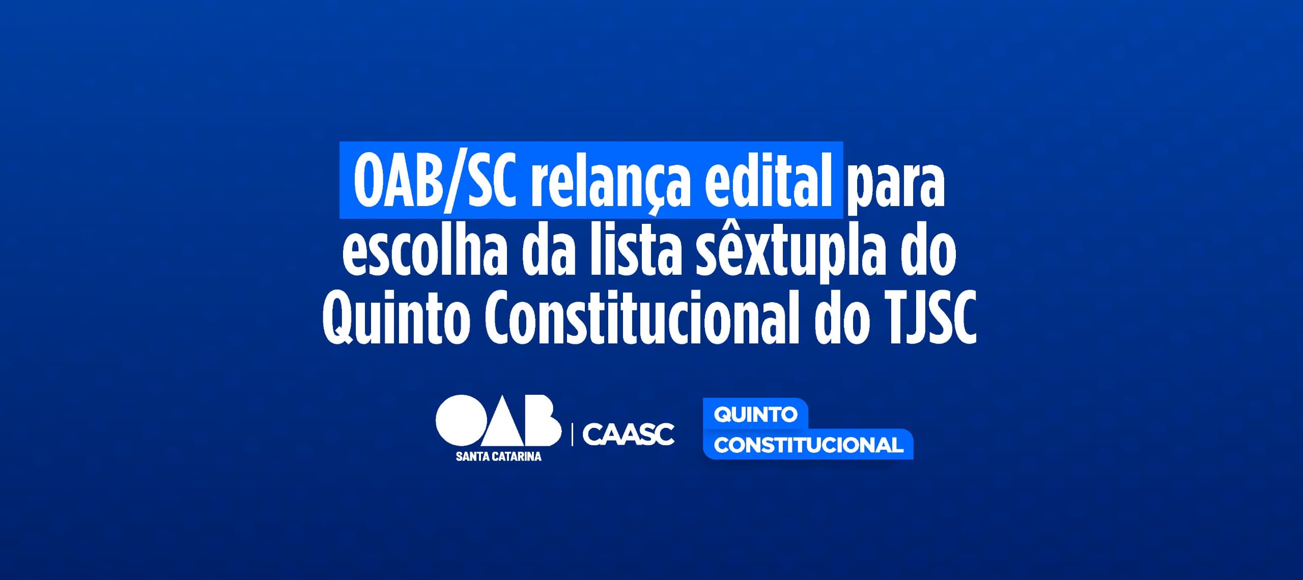 OAB/SC relança edital para escolha da lista sêxtupla do Quinto Constitucional do TJSC