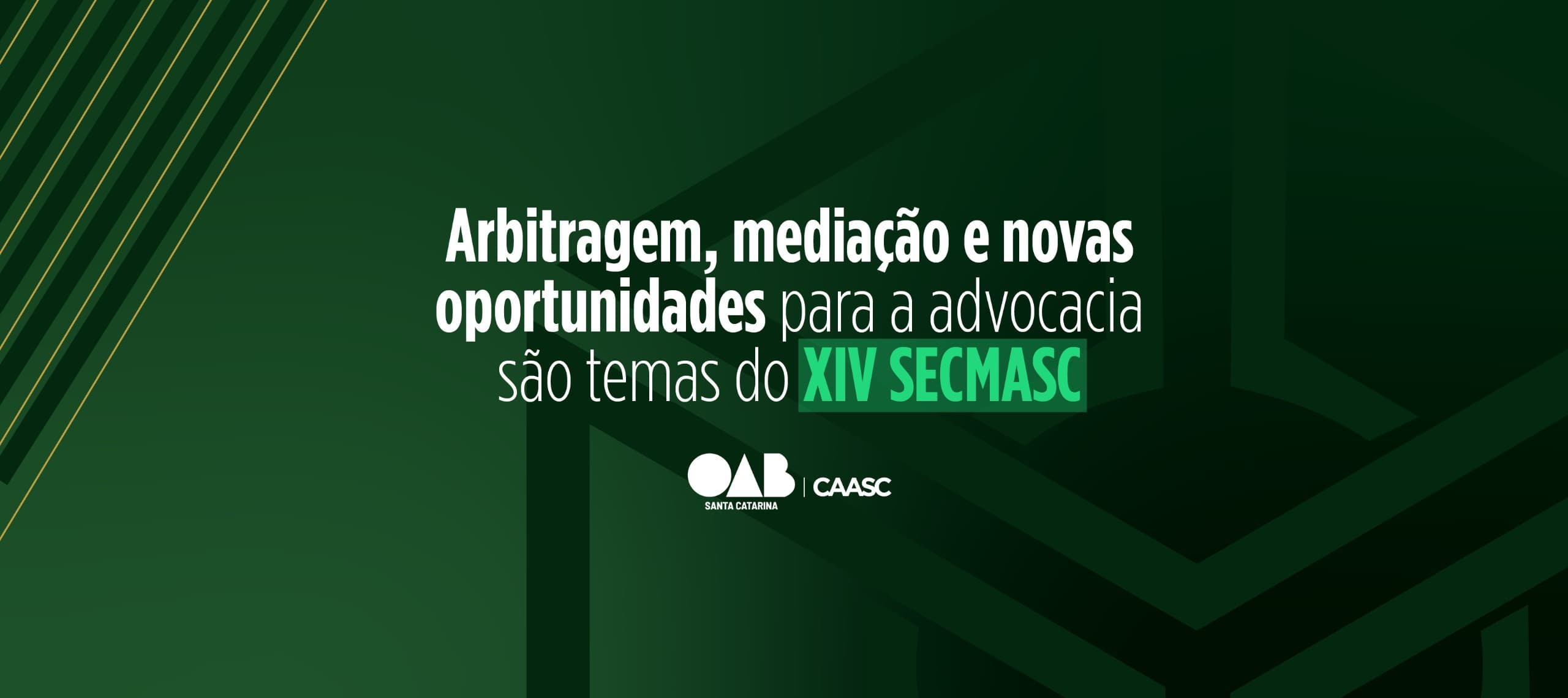 Arbitragem, mediação e novas oportunidades para a advocacia são temas do XIV SECMASC 