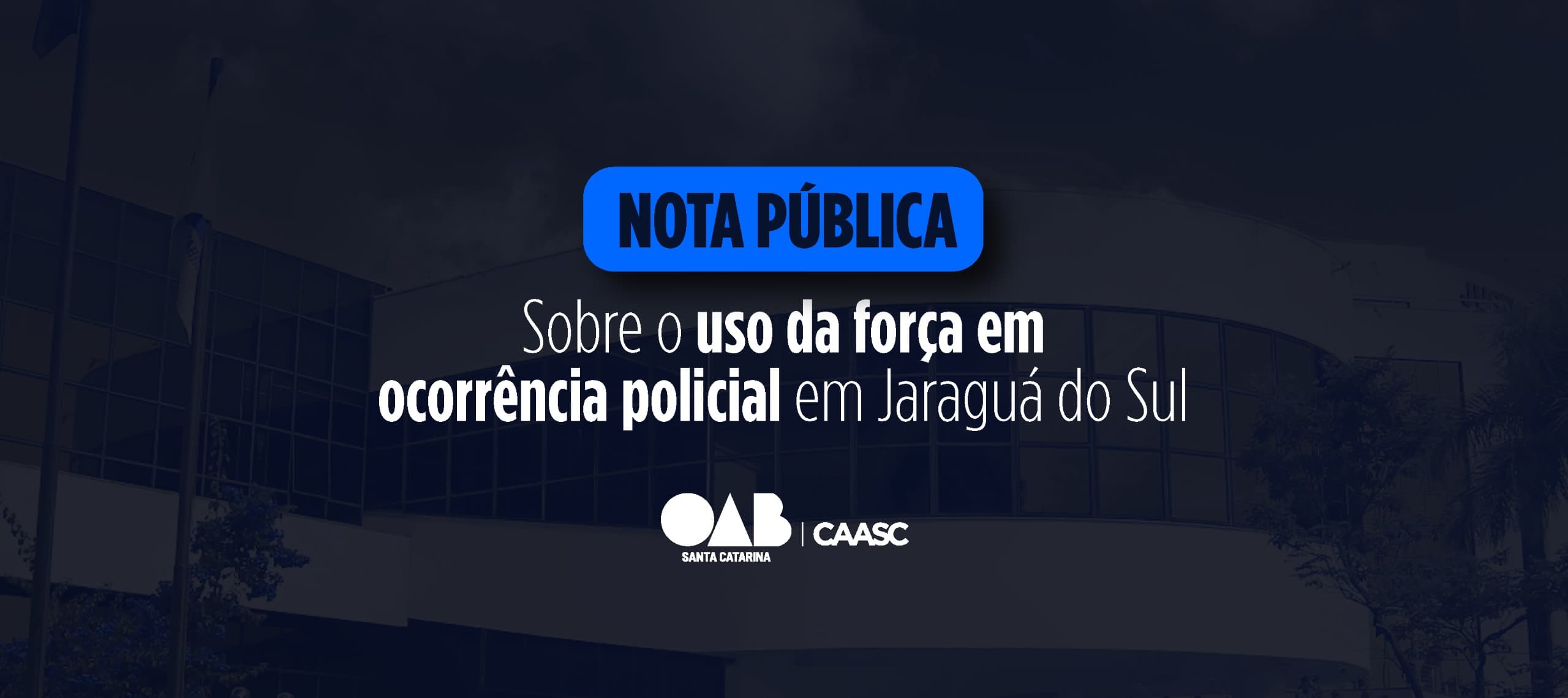 NOTA PÚBLICA: sobre o uso da força em ocorrência policial em Jaraguá do Sul