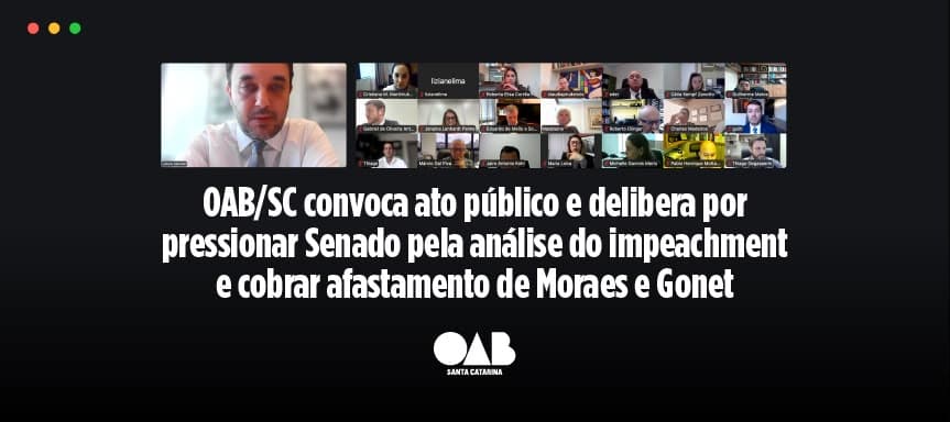 OAB/SC convoca ato público e delibera por pressionar Senado pela análise do impeachment e cobrar afastamento de Moraes e Gonet