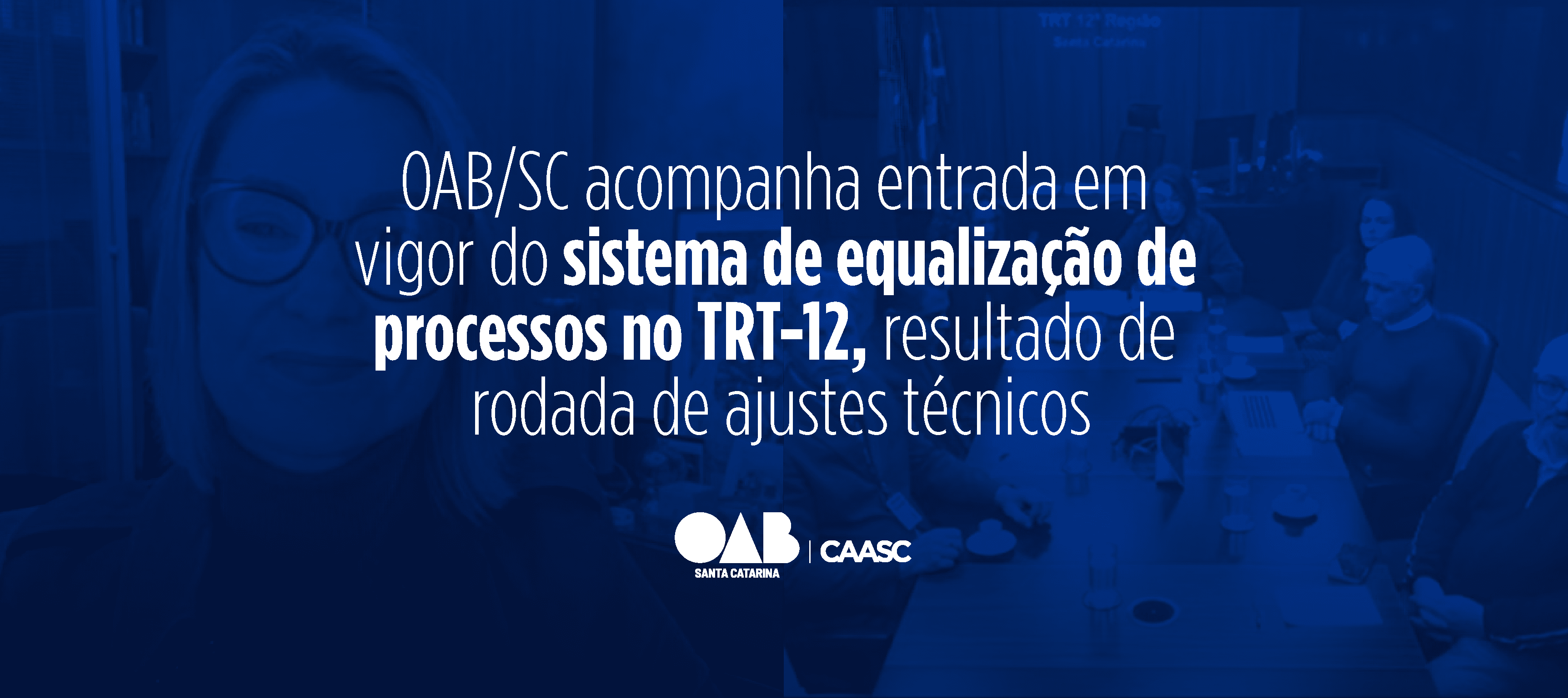 OAB/SC acompanha entrada em vigor do sistema de equalização de processos no TRT-12, resultado de rodada de ajustes técnicos