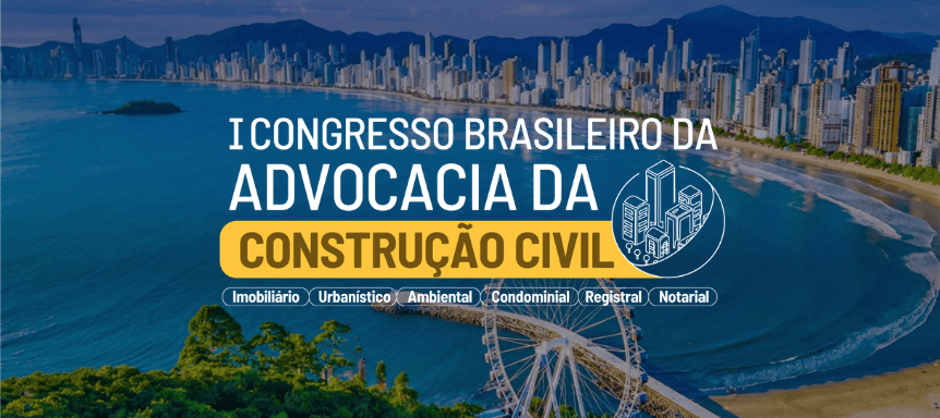 É nesta quinta-feira! 1º Congresso Brasileiro da Advocacia da Construção Civil